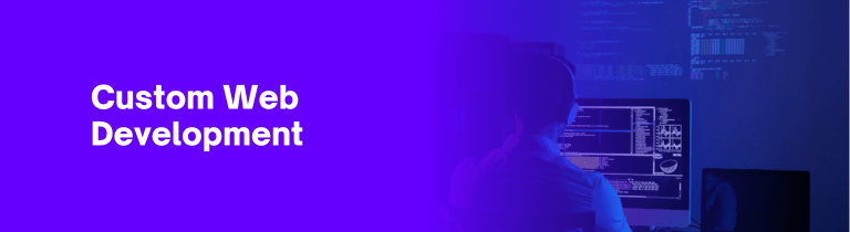 A person working at a computer with multiple monitors displaying code, with the text Custom Web Development on a blue and purple gradient background.
